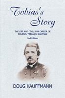 Tobias’s Story: The Life and Civil War Career of Colonel Tobias B. Kaufman 1543441149 Book Cover