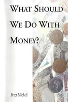 What should we do with money? 1534977678 Book Cover