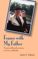 France with My Father: A Journey Through Memory, Art, Time, and Family 1564745503 Book Cover