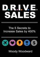 DRIVE Sales: The 5 Secrets to Increase Your Sales by 400% 1735331708 Book Cover