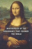 MASTERPIECES OF THE RENAISSANCE THAT CHANGED THE WORLD B0FFN3D52C Book Cover