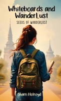 Whiteboards and Wanderlust: Seeds of Wanderlust 1806233290 Book Cover