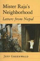 Mister Raja's Neighborhood: Letters from Nepal 0936784229 Book Cover