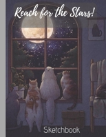 Reach for The Stars! Sketchbook: Cute Cats watching the Moon & Night Sky Large Unlined Notebook Journal (8.5 x 11) Sketchbook for Drawing, Doodling, Writing or Doodle Diaries 109 Pages 1692520164 Book Cover