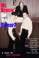 Mr. Bruce, Do You Swear?: A Serio-Comic Fantasy Interview with the Most Important Stand-Up Comedian of the 20th Century 1480157872 Book Cover