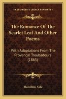 The Romance Of The Scarlet Leaf And Other Poems: With Adaptations From The Provencal Troubadours 1165114283 Book Cover
