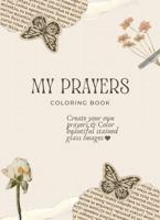 My Prayers Coloring Book: Create your own prayers & Color beautiful stained glass images (Conscious Family Coloring) B0F1Z5RCVB Book Cover