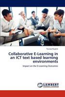 Collaborative E-Learning in an ICT text based learning environments: Impact on the E-Learning Outcomes 3659108154 Book Cover