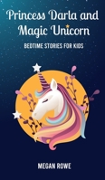 Princess Darla and Magic Unicorn Bedtime Stories for Kids: Help Your Children to Fall Asleep Fast, Feel Calm and Reduce Anxiety with Fantasy Short Stories for Children and Toddlers B08L4FL14R Book Cover