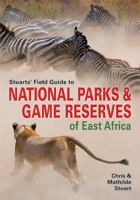 Stuarts' Field Guide to National Parks & Game Reserves of East Africa. 177584062X Book Cover