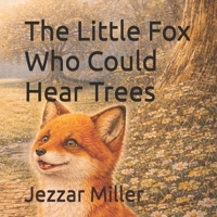 The Little Fox Who Could Hear Trees B0GW8JNLR5 Book Cover