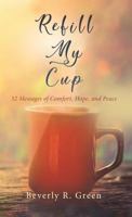 Refill My Cup: 32 Messages of Comfort, Hope, and Peace 1946971480 Book Cover