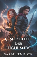 Le Sortilège des Highlands: Une romance écossaise entre ennemis, tissée de magie, de loyauté et de secrets de clan (French Edition) B0FQ529NL9 Book Cover
