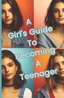 A Girl's Guide to Becoming a Teenager: Embracing Change, Confidence, and Growing Into Yourself B0DV5HDZNK Book Cover