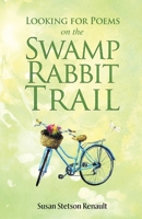 Looking for Poems on the Swamp Rabbit Trail B0DW14BSRW Book Cover