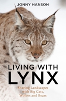 Living with Lynx : Sharing Landscapes with Big Cats, Wolves and Bears 1784276472 Book Cover