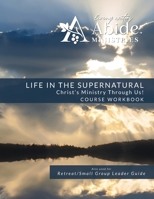 Life in the Supernatural - Curriculum Workbook 1736058827 Book Cover