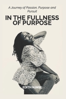 In the Fullness of Purpose: A journey of Passion, Purpose and Pursuit 9914405002 Book Cover