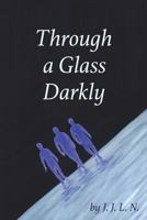 Through a Glass Darkly: A Collection of Fantasy, Poetry, and Science Fiction 1720939543 Book Cover