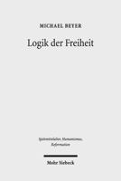 Logik Der Freiheit: Die Pradestinationslehre Wilhelms Von Ockham Im Rahmen Seiner Theologie 3161526716 Book Cover