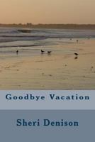 Goodbye Vacation 1724912038 Book Cover