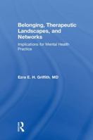 Belonging, Therapeutic Landscapes, and Networks: Implications for Mental Health Practice 1138636436 Book Cover