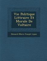 Vie Politique Litt Raire Et Morale de Voltaire 1288172850 Book Cover