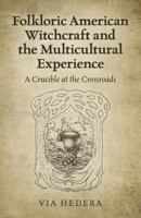 Folkloric American Witchcraft and the Multicultural Experience: A Crucible at the Crossroads 178904569X Book Cover