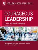 Courageous Leadership, Revised Edition: Career Success the Kelley Way 0253019222 Book Cover