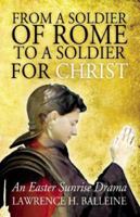 From a Soldier of Rome to a Soldier for Christ: An Easter Sunrise Drama 0788023926 Book Cover