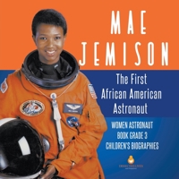 Mae Jemison : The First African American Astronaut | Women Astronaut Book Grade 3 | Children's Biographies 1541952898 Book Cover