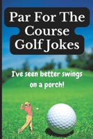 Par For The Course Golf Jokes: Funny Puns and Random Witty One Liners, B0BBJX3QJ9 Book Cover