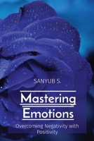 Mastering Emotions: Overcoming Negativity with Positivity 819677267X Book Cover