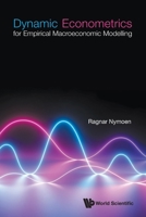 Dynamic Econometrics for Empirical Macroeconomic Modelling 9811249474 Book Cover