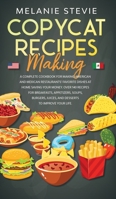 Copycat Recipes Making: Complete Cookbook for making American and Mexican restaurants' favorite dishes at home saving your money. Over 140 recipes for breakfasts, appetizers, soups, burgers, juices. 1513672959 Book Cover