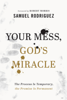 Your Mess, God's Miracle: The Process Is Temporary, the Promise Is Permanent 0800762061 Book Cover