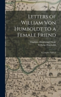 Letters of William Von Humboldt to a Female Friend: A Complete Edition - Primary Source Edition 101765185X Book Cover