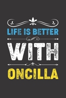 Life Is Better With Oncilla: Funny Oncilla Lovers Gifts Dot Grid Journal Notebook 6x9 120 Pages 1673405983 Book Cover