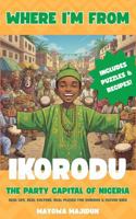 WHERE I’M FROM: IKORODU: The Party Capital of Nigeria (Books for Curious & Clever Kids) B0F9PWSFB5 Book Cover
