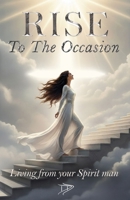 RISE to the Occasion: Living from your Spirit man B0GD93Q87R Book Cover