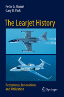 The Learjet History: Beginnings, Innovations and Utilization 303106030X Book Cover