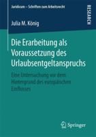 Die Erarbeitung ALS Voraussetzung Des Urlaubsentgeltanspruchs: Eine Untersuchung VOR Dem Hintergrund Des Europ�ischen Einflusses 3658192097 Book Cover