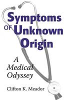 Symptoms Of Unknown Origin: A Medical Odyssey 082651474X Book Cover