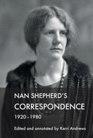 Nan Shepherd's Correspondence, 1920–80 1474487580 Book Cover