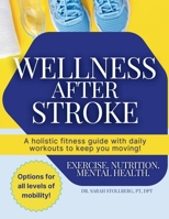Wellness After Stroke: A holistic fitness guide with daily workouts to keep you moving! B0F3GKXHYY Book Cover