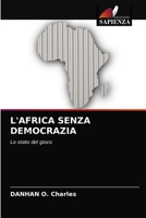 L'AFRICA SENZA DEMOCRAZIA: Lo stato del gioco 6203477524 Book Cover