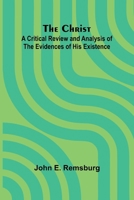 The Christ: A Critical Review and Analysis of the Evidences of His Existence 9367245424 Book Cover