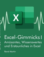 Excel-Gimmicks I: Amüsantes, Wissenswertes und Erstaunliches rund um die Tabellenkalkulation Excel (German Edition) 3752666749 Book Cover