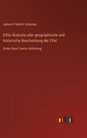 Eiflia illustrata oder geographische und historische Beschreibung der Eifel: Dritter Band Zweite Abtheilung 3368024213 Book Cover