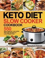 Keto Diet Slow Cooker Cookbook: 550 Easy High-fat, Low-carbs Keto Diet Recipes to Lose Weight Fast 1953634192 Book Cover